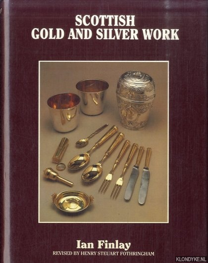 Finlay, Ian & Henry Steuart Forthringham (revised by) - Scottish Gold and Silver Work