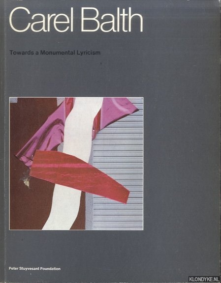 Piller, Micky - Carel Balth: Towards a Monumental Lyricism / Naar Een Monumentale Lyriek