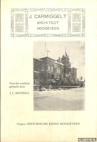 Havinga, J.L. (voor het voetlicht gebracht door) - J. Carmiggelt. Architect, Hoogeveen