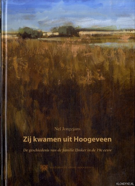Jongejans, Nel - Zij kwamen uit Hoogeveen. De geschiedenis van de familie IJmker in de 19e eeuw