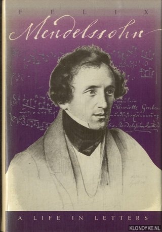 Elvers, Rudolf (edited by) - Felix Mendelssohn. A Life in Letters