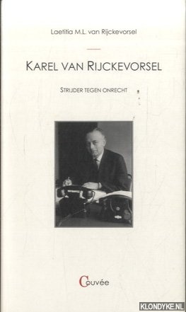 Rijckevorsel, Laetitia M.L. van - Karel van Rijckevorsel. Strijder tegen onrecht