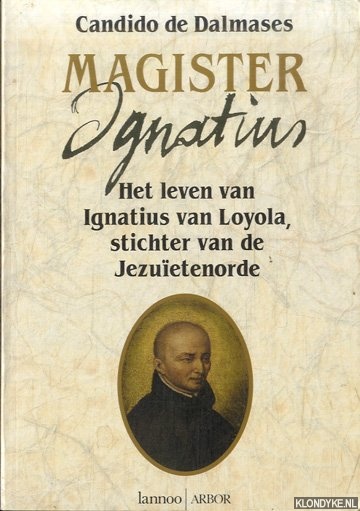 Dalmases, Candido de - Magister Ignatius. Het leven van Ignatius van Loloya, stichter van de Jezuetenorde