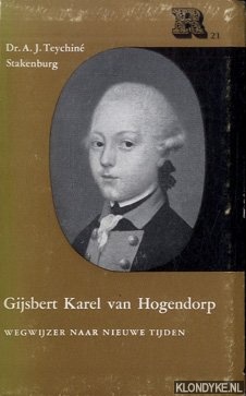 Teychine Stakenburg, Dr. A.J. - Gijsbert Karel van Hogendorp. Wegwijzer naar nieuwe tijden