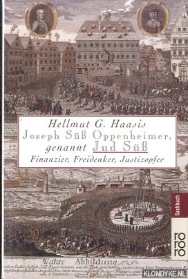 Haasis, Hellmut G. - Joseph S Oppenheimer, genannt Jud S: Finanzier, Freidenker, Justizopfer