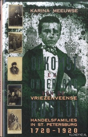 Meeuwse, Karina - Opkomst en ondergang van de Vriezenveense Ruslui. Handelsfamilies in St. Petersburg 1720-1920
