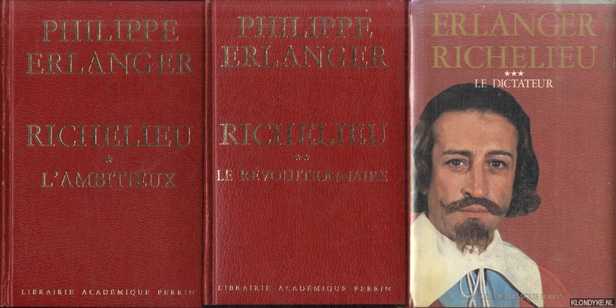 Erlanger, Philippe - Richelieu, 3 volumes: 1) L'ambitieux; 2) Le rvolutionnaire; 3) Le dictateur