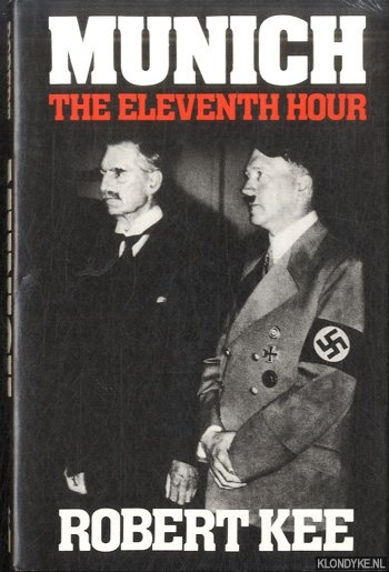 Kee, Robert - Munich: The eleventh hour