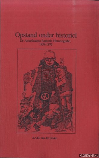 Linden, Maria van der - Opstand onder historici: De Amerikaanse radicale historiografie, 1959-1976