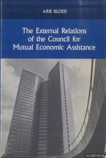 Bloed, Arie - The External Relations of the Council for Mutual Economic Assistance