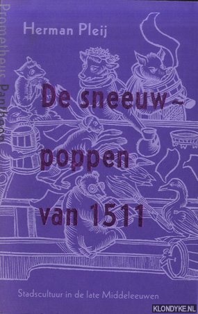 Pleij, Herman - De sneeuwpoppen van 1511: stadscultuur in de late middeleeuwen