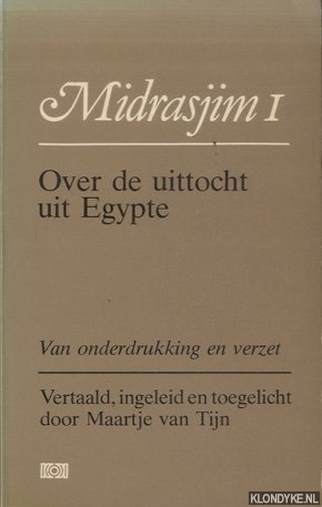 Tijn, Maartje van (vertaald, ingeleid en toegelicht door) - Midrasjim I: Over de uittocht uit Egypte. Van onderdrukking en verzet