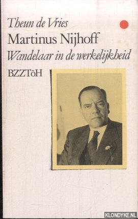 Vries, Theun de - Martinus Nijhoff. Wandelaar in de werkelijkheid