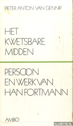 Gennip, Pieter Anton van - Het kwetsbare midden. Persoon en werk van Han Fortmann
