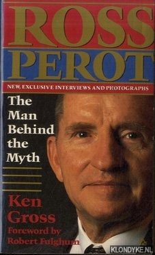 Gross, Ken - Ross Perot. The Man Behind the Myth