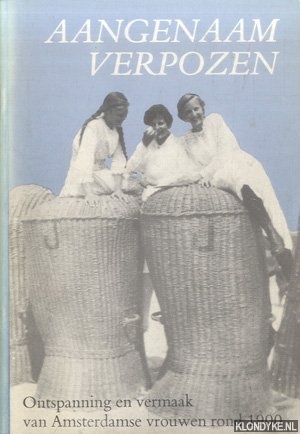 Naber, Marijke & Anjette van de Ven - Aangenaam verpozen. Ontspanning en vermaak van Amsterdamse vrouwen rond 1900