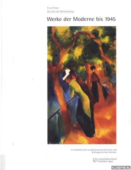 Franz, Erich - Die Zeit der Betrachtung: Werke der Moderne bis 1945 im Westflischen Landesmuseum fr Kunst und Kulturgeschichte Mnster