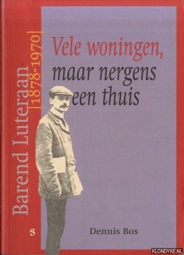 Bos, Dennis - Vele woningen, maar nergens een thuis: Barend Luteraan (1878-1970)