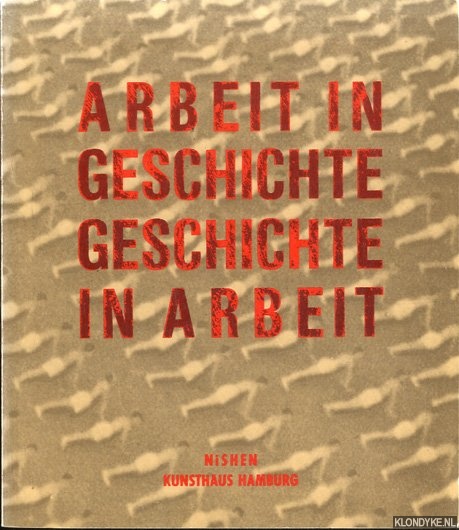 Bussmann, Georg (Ausstellung & Katalog) - Arbeit in Geschichte, Geschichte in Arbeit