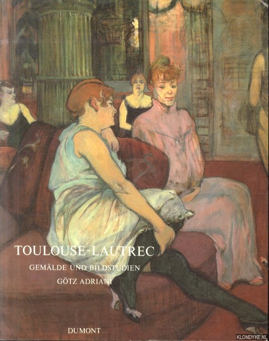 Adriani, Gtz - Toulouse- Lautrec. Gemlde und Bildstudien