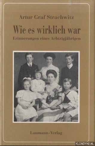 Strachwitz, Artur Graf - Wie es wirklich war. Erinnerungen eines Achtzigjhrigen