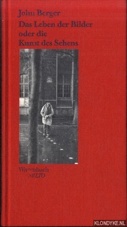 Berger, John - Das Leben der Bilder oder die Kunst des Sehens