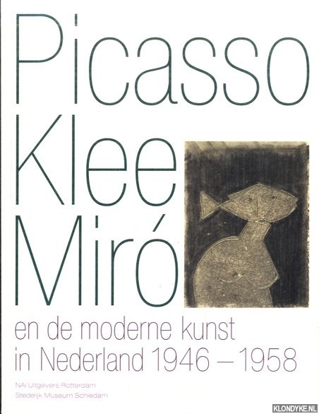 Halem, Ludo van - Picasso, Klee, Miro en de moderne kunst in Nederland 1946-1958