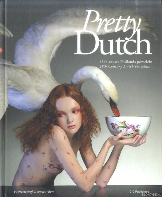 Trumpie, Ank - Pretty Dutch: 18de-eeuws Hollands porcelein = 18th century Dutch porcelain