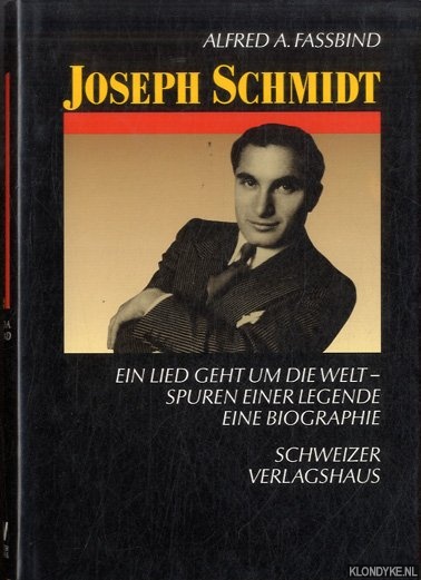 Fassbind, Alfred A. - Joseph Schmidt. Ein Lied geht um die Welt. Spuren einer Legende. Eine Biographie
