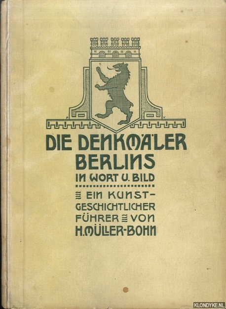 Mller-Bohn, Hermann - Die Denkmler Berlins in Wort und Bild nebst den Gedenktafeln und Wohnsttten berhmter Mnner. Ein kunstgeschichtlicher Fhrer