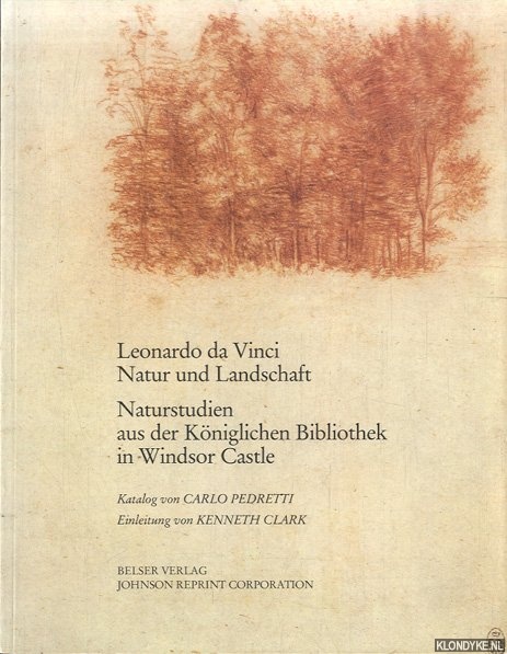 Pedretti, Carlo & Kenneth Clark - Leonard da Vinci. Natur und Landschaft: Naturstudien aus der Kniglichen Bibliothek in Windsor Castle