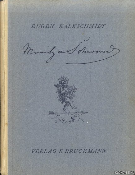 Kalkschmidt, Eugen - Moritz von Schwind. Der Mann und das Werk