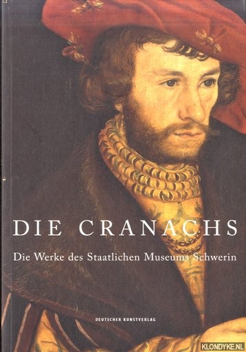 Blbaum, Dirk & Tobias Pfeifer-Helke - Die Cranachs: Die Werke des Staatlichen Museums Schwerin