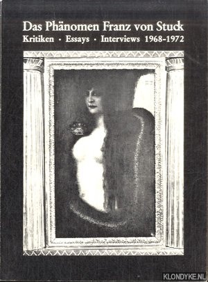 Schmoll gen. Eisenwert, J.A. - Das Phnomen Franz von Stuck - Kritiken, Essays, Interviews 1968-1972