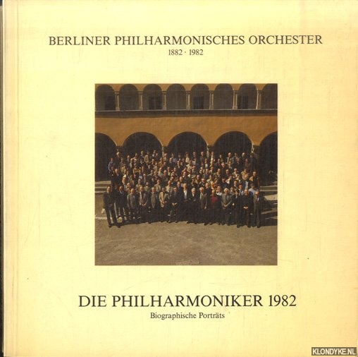 Girth, Peter - a.o. - Berliner Philharmonisches Orchester 1882-1982. Die Philharmoniker 1982: Biographische Portrts