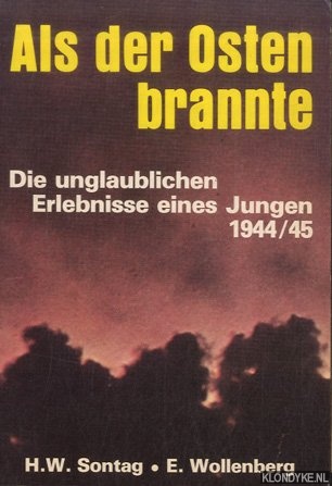 Sontag, H.W. & E. Wollenberg - Als der Osten brannte. Die unglaublichen Erlebnisse eines Jungen 1944/45