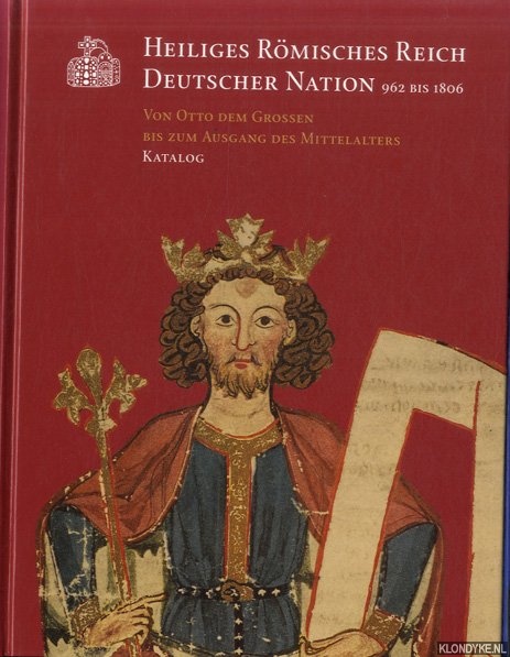 Puhle, Matthias & Claus-Peter Hasse - Heiliges Rmisches Reich Deutscher Nation 962 bis 1806. Von Otto dem Grossen bis zum Ausgang des Mittelalters. Katalog