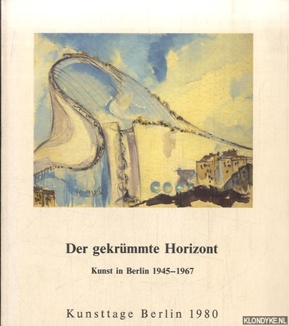 Gachnang, Johannes & Ursula Prinz - Der gekrmmte Horizont. Kunst in Berlin 1945-1967