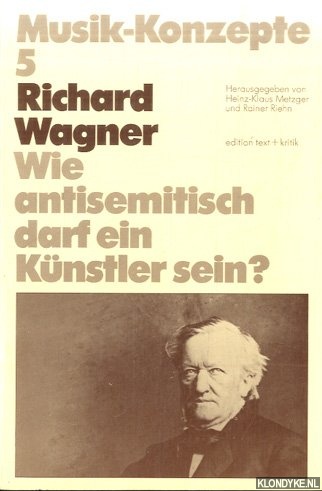 Metzger,Heinz-Klaus & Rainer Riehn - Richard Wagner. Wie antisemitisch darf ein Knstler sein?