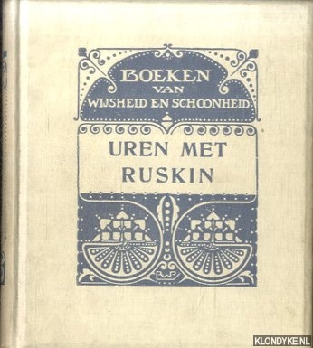 Gruyter, J. de - Uren met Ruskin. Een keur van stukken uit zijn werken, vertaald en ingeleid door J. de Gruyter