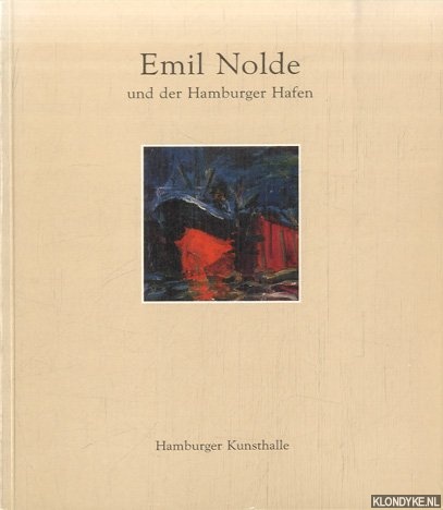 Hohl, Hanna - a.o. - Emil Nolde und der Hamburger Hafen