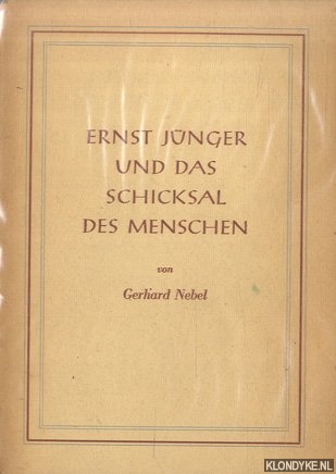 Nebel, Gerhard - Ernst Jnger und das Schicksal des Menschen.