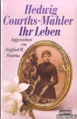 Pistorius, Siegfried M. - Hedwig Courths-Mahler: Ihr Leben