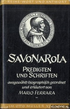 Savonarola & Mario Ferrara (Ausgewhlt, biographisch geordnet und erlutert) - Predigten und Schriften