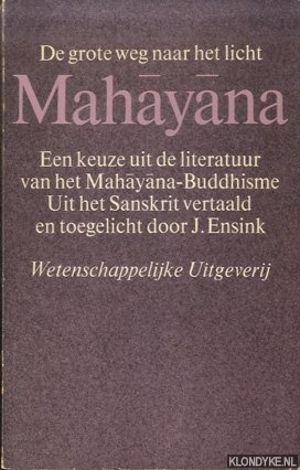 Ensink, J. (vertaling en toelichting) - Mahayana. De grote weg naar het licht: Een keuze uit de literatuur van het Mahayana