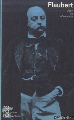 LaVarende, Jean De - Gustave Flaubert. In Selbstzeugnissen und Bilddokumenten