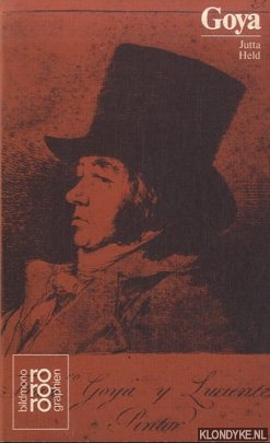 Held, Jutta - Francisco de Goya. Mit Selbstzeugnissen und Bilddokumenten