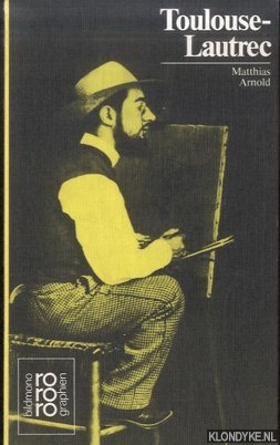 Arnold, Matthias - Henri de Toulouse-Lautrec. Mit Selbstzeugnissen und Bilddokumenten