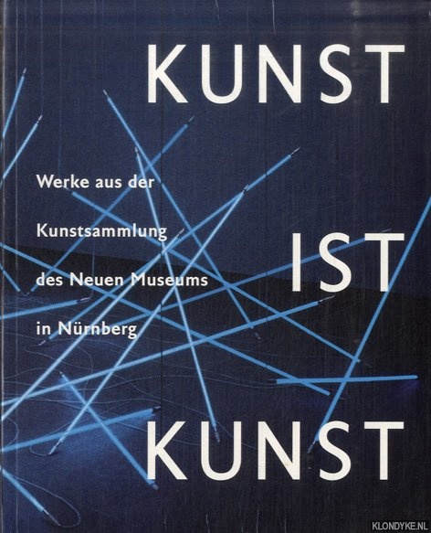 Grisebach, Lucius - Kunst ist Kunst. Werke aus der Kunstsammlung des Neuen Museums in Nrnberg