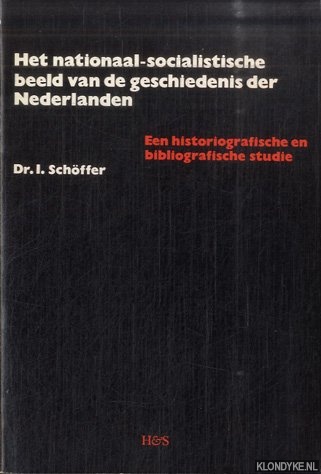 Schffer, Dr. I. - Het nationaal-socialistische beeld van de geschiedenis der Nederlanden. Een historiografische en bibliografische studie